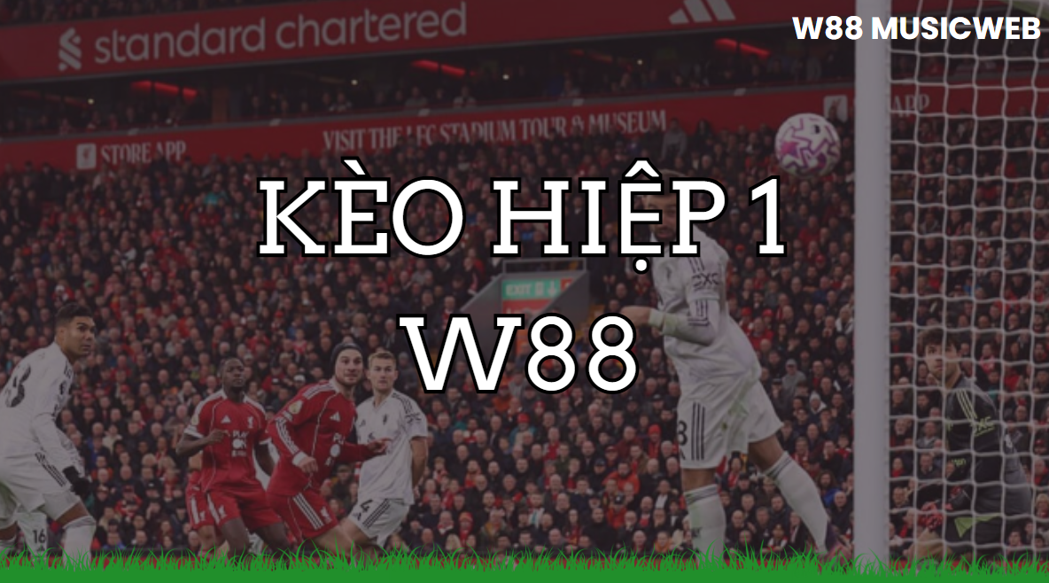 Kèo hiệp 1 W88 Kèo hiệp 1 W88