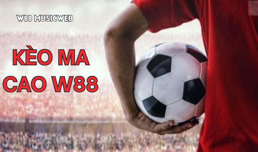 Kèo Ma Cao W88 Kèo Ma Cao W88