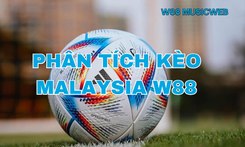 Phân tích kèo Malaysia W88 Phân tích kèo Malaysia W88